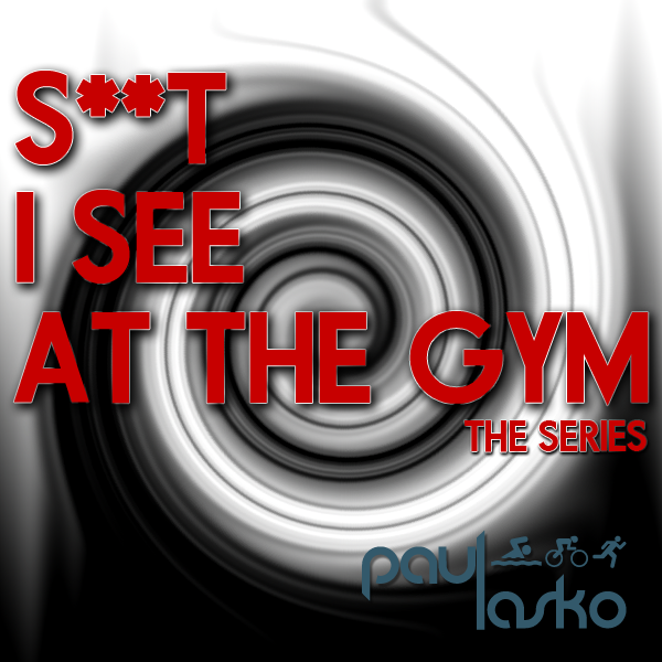 S**t I See At the Gym Part 3 – Updated